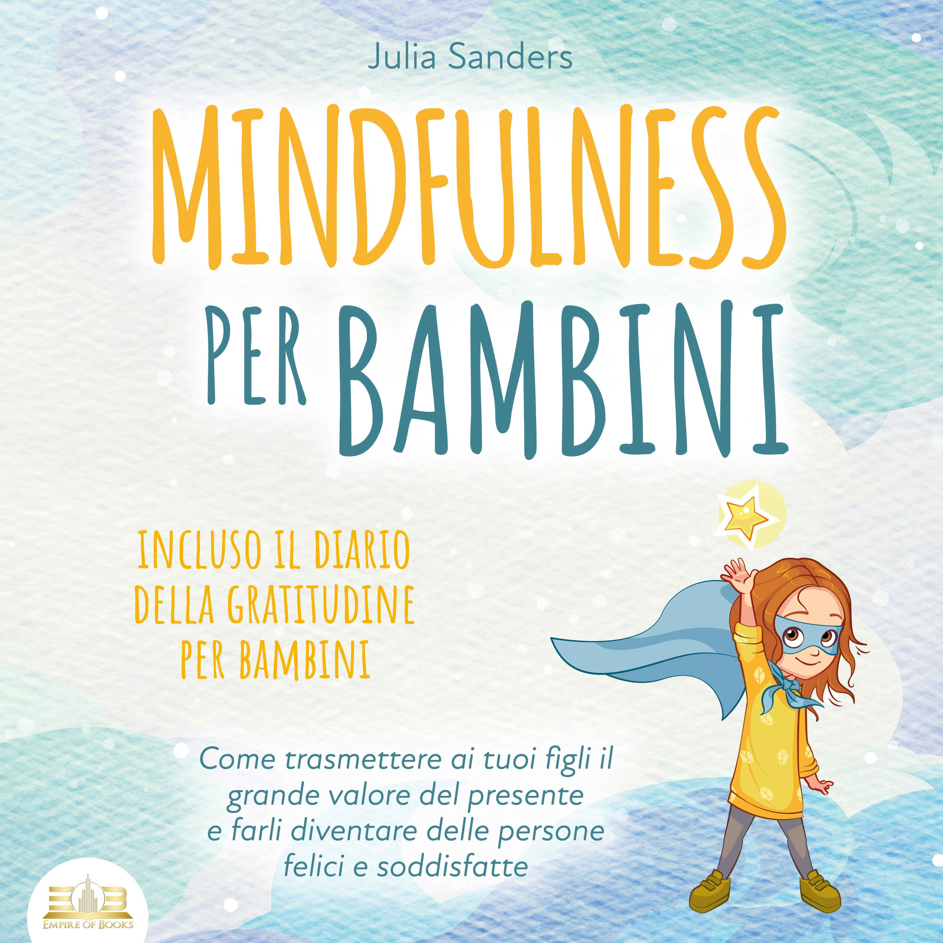 Mindfulness Per Bambini: Come Trasmette Ai Tuoi Bambini Il Grande
